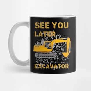 See You Later Excavator Mug